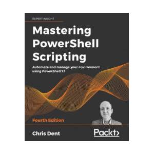 Mastering PowerShell Scripting | Chris Dent (ISBN: 9781800206540)