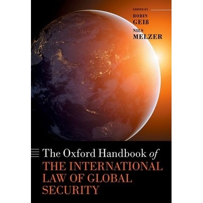 The Oxford Handbook of the International Law of Global Security (Gei Robin)