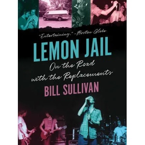 Lemon Jail: On the Road with the Replacements (ISBN: 9781517912765)