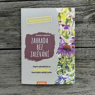 Zahrada bez zalévání - Chytré zahradničení se 44 rostlinami, které dobře snášejí sucho