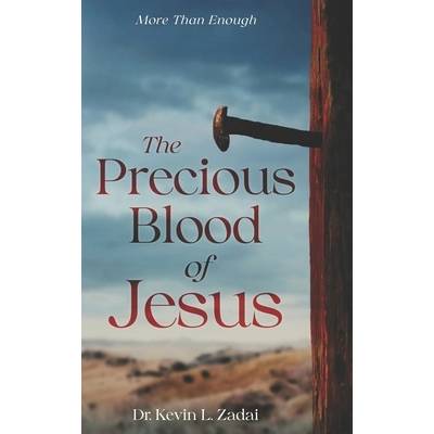 The Precious Blood Of Jesus: Encounter the Life-Changing Power of the Blood of the Lamb" - ""