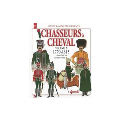 Chasseurs a Cheval Volume 2: 1779-1815