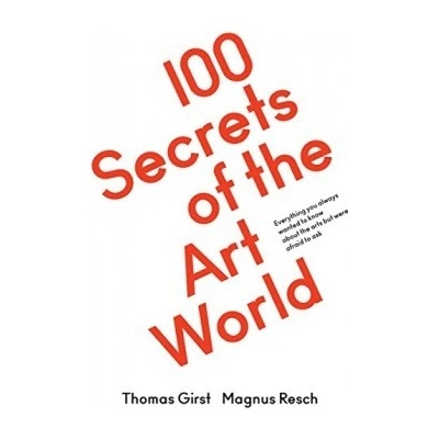 100 Secrets of the Art World: Everything youThomas Girst, Magnus Resch