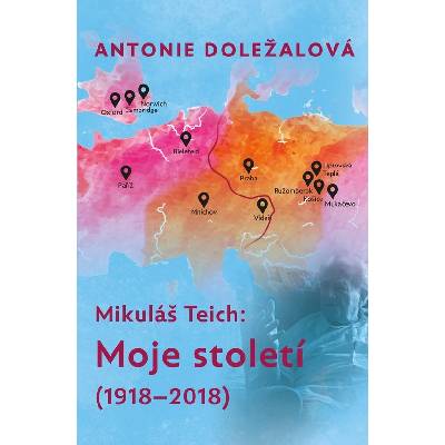 Mikuláš Teich: Moje století 1918-2018
