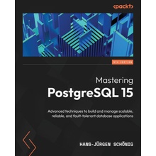 Mastering PostgreSQL 15 - Fifth Edition: Advanced techniques to build and manage scalable, reliable, and fault-tolerant database applications Schnig Hans-JrgenPaperback