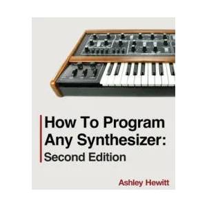 How To Program Any Synthesizer | Ashley Hewitt (ISBN: 9781739996536)
