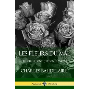 Les Fleurs du Mal (French Edition) (Edition Francaise) | Charles Baudelaire (ISBN: 9781387784721)