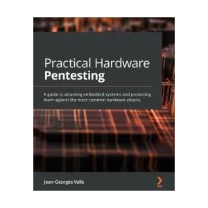 Practical Hardware Pentesting | Jean-Georges Valle (ISBN: 9781789619133)