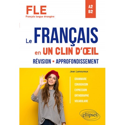 FLE (Français langue étrangère). Le français en un clin d'œil. Révision-Approfondissement. Grammaire, conjugaison, expression, orthographe, vocabulair