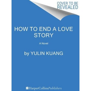 How to End a Love Story | Kuang, Yulin (ISBN: 9780063417366)