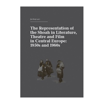The Representation of the Shoah in Literature, Theatre and Film in - Holý Jiří