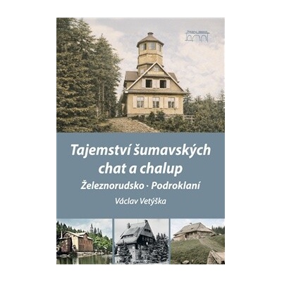 Tajemství šumavských chat a chalup - Železnorudsko, Podroklaní