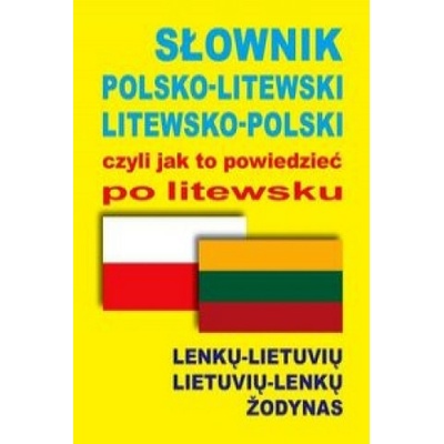 Slownik polsko-litewski litewsko-polski czyli jak to powiedziec po litewsku