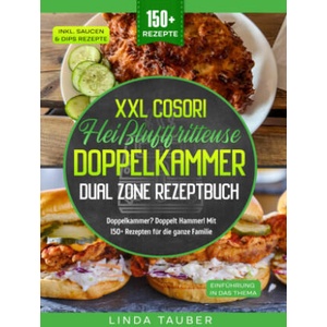 XXL Cosori Heißluftfritteuse Doppelkammer Dual Zone Rezeptbuch | Linda Tauber (ISBN: 9789403783819)