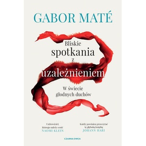 Bliskie spotkania z uzależnieniem. W świecie głodnych duchów | Gabor Maté (2023)