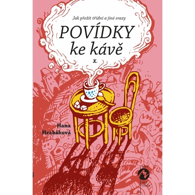 Povídky ke kávě X.. aneb Jak přežít třídní a jiné srazy - Hana Hrabáková