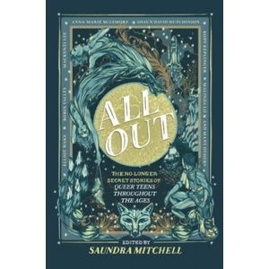 INKYARD PR All Out: The No-Longer-Secret Stories of Queer Teens Throughout the Ages | Saundra Mitchell