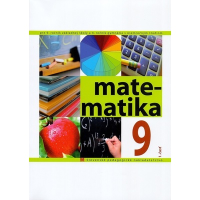 Matematika pre 9. ročník ZŠ a pre 4. ročník gymnázia s osemročným štúdiom, 1. časť
