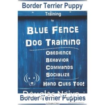 Border Terrier Puppy Training By Blue Fence Dog Training, Obedience - Behavior, Commands - Socialize, Hand Cues Too! Border Terrier Puppies | Douglas K. Naiyn