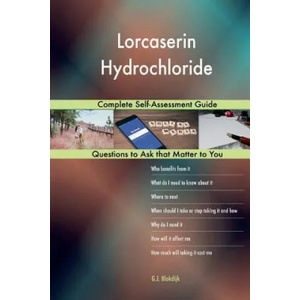 Lorcaserin Hydrochloride; Complete Self-Assessment Guide | G J Blokdijk (ISBN: 9781984013798)