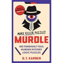 Murdle: More Killer Puzzles: 100 Fiendishly Foul Murder Mystery Logic Puzzles