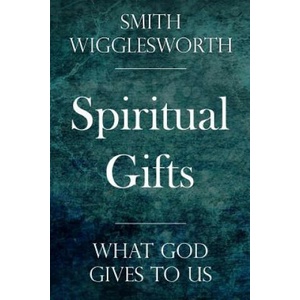 Spiritual Gifts: What God Gives to Us | Smith Wigglesworth (ISBN: 9781975991609)