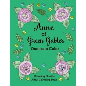 Anne of Green Gables Quotes to Color: Coloring Book Featuring Quotes from L. M. Montgomery | L. M. Montgomery, Xist Publishing, Calee M. Lee (ISBN: 9781532400001)