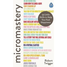 Micromastery : 39 Little Skills to Help You Find Happiness - Robert Twigger