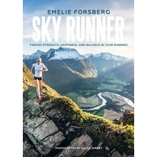 Sky Runner: Finding Strength, Happiness, and Balance in Your Running Forsberg Emelie