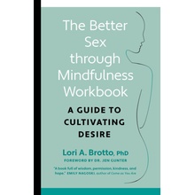 The Better Sex Through Mindfulness Workbook: A Guide to Cultivating Desire (Phd Brotto Lori)(Paperback)