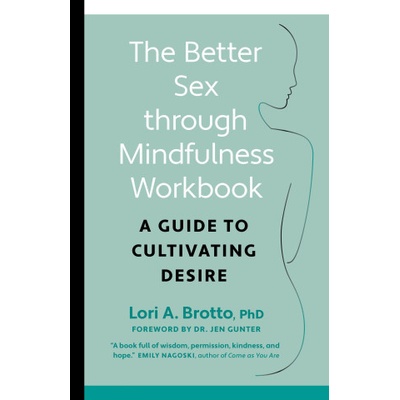 The Better Sex Through Mindfulness Workbook: A Guide to Cultivating Desire (Phd Brotto Lori)(Paperback)