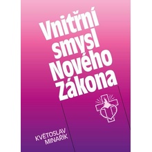 Vnitřní smysl Nového Zákona - Květoslav Minařík