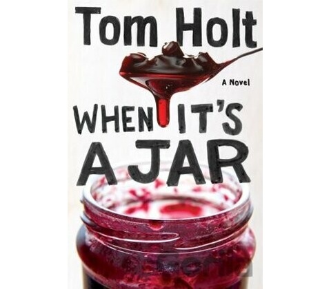When It's A Jar - Tom Holt