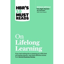 HBRs 10 Must Reads on Lifelong Learning with bonus article The Right Mindset for Success with Carol Dweck