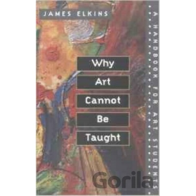 Why Art Cannot be Taught - Elkins James