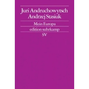 Mein Europa | Juri Andruchowytsch, Andrzej Stasiuk, Martin Pollack, Sofia Onufriv (2011)