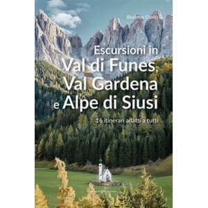 Escursioni in Val di Funes, Val Gardena e Alpe di Siusi. 16 itinerari adatti a tutti | Beatrice Clerici (ISBN: 9788866438403)