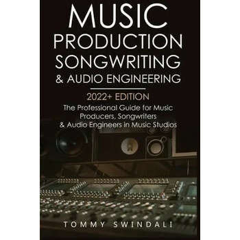 Music Production, Songwriting & Audio Engineering, 2022+ Edition