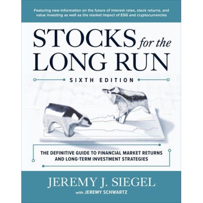 Stocks for the Long Run: The Definitive Guide to Financial Market Returns & Long-Term Investment Strategies, Sixth Edition Siegel Jeremy – Hledejceny.cz