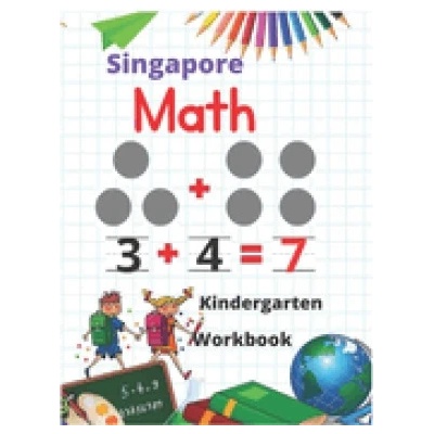 Singapore Math Kindergarten Workbook: Kindergarten and 1st Grade Activity Book Age 5-7 + Worksheets Addition, Subtraction, Geometry and more...