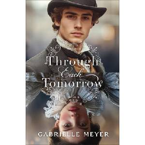 Through Each Tomorrow | Gabrielle Meyer (ISBN: 9780764243028)