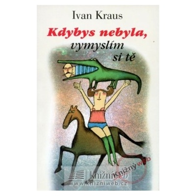 Kdybys nebyla, vymyslím si tě