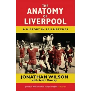 Anatomy of Liverpool | Jonathan Wilson, Scott Murray (ISBN: 9781409126928)