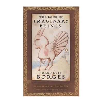 The Book of Imaginary Beings - Penguin Classic... - Jorge Luis Borges, Peter Sis
