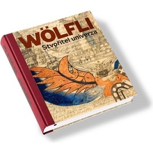 Adolf Wölfli. Stvořitel univerza Adolf Wölfli