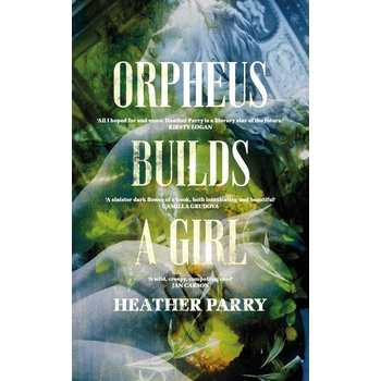 Orpheus Builds A Girl Parry Heather