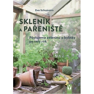 Skleník a pařeniště - Pěstujeme zeleninu a bylinky po celý rok Jan Vašut s.r.o.