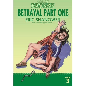 Age of Bronze, Volume 3: Betrayal Part One | Shanower, Eric (ISBN: 9781534323247)