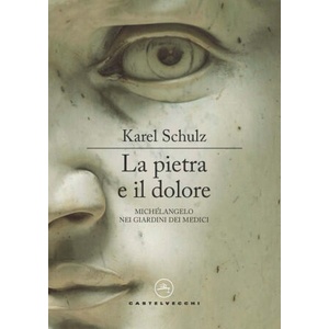 pietra e il dolore. Michelangelo nei giardini dei Medici (ISBN: 9788832903454)
