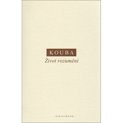 Život rozumění - Pavel Kouba - 2014